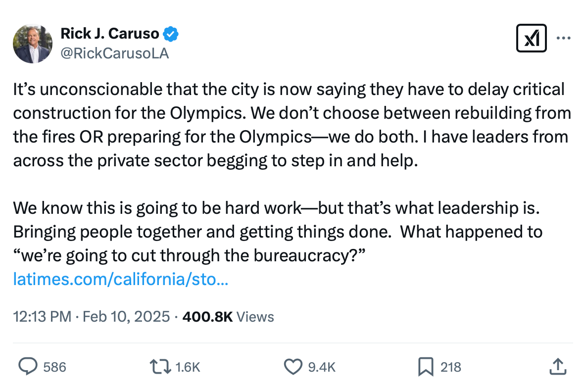 Rick J. Caruso @RickCarusoLA It’s unconscionable that the city is now saying they have to delay critical construction for the Olympics. We don’t choose between rebuilding from the fires OR preparing for the Olympics—we do both. I have leaders from across the private sector begging to step in and help.  We know this is going to be hard work—but that’s what leadership is. Bringing people together and getting things done.  What happened to “we’re going to cut through the bureaucracy?” 